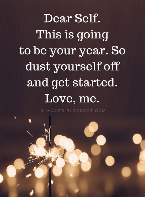 New Year Quotes Dear Self. This is going to be your year. So dust yourself off and get started. Love, me. Resolution Quotes, New Year Quotes, Now Quotes, Dear Self, Year Quotes, Quotes About New Year, New Year Wishes, Trendy Quotes, Self Love Quotes