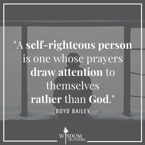 Seductive Self-Righteousness | Boyd Bailey Self Righteousness Quotes, Self Righteous Quotes People, Self Righteous Quotes, Righteousness Quotes, Self Righteousness, Self Righteous, Evangelism Quotes, Fake Christians, Narcissistic People