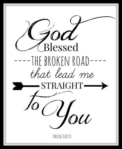 100+ Top Inspirational Road Quotes & Sayings God Bless The Broken Road, Rascal Flatts Lyrics, Road Quotes, Bless The Broken Road, Song Lyric Art, Country Song Quotes, Country Lyrics, Rascal Flatts, Quote Typography