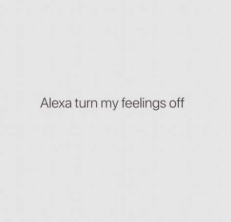 Alexa turn my feelings off Feelings Off Quotes, Alexa Turn Off My Feelings, My Feelings Quotes, Alexa Quotes, Feelings Off, Off Quotes, Decision Quotes, Taurus Quotes, Neon Quotes