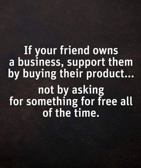 There are loads of ways you can support your friends/family member's business, but asking for discounts & freebies aren't some of them.   #smallbusiness #shoplocal #supportlocal Business Ownership Quotes, Small Business Owner Memes Funny, Supporting Small Business Quotes, Business Partner Quotes, Discouraged Quotes, Buisness Quotes, Small Business Owner Quotes, Support Small Business Quotes, Life Mastery