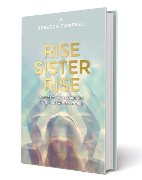 Rise Sister Rise! | Rebecca Campbell Rise Sister Rise, Rebecca Campbell, Wild Women Sisterhood, Sacred Feminine, Wise Women, Wild Woman, Leap Of Faith, Woman Within, Online Bookstore