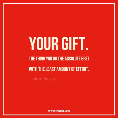 Your Gift. The thing you do the absolute best with the least amount of effort.	 – Steve Harvey Your gift. Share with many. 300 List Steve Harvey, 300 Things I Want List, 300 Things I Want List Steve Harvey, Things I Want List, Things I Want, Steve Harvey, Belfast, The Thing, Self Care