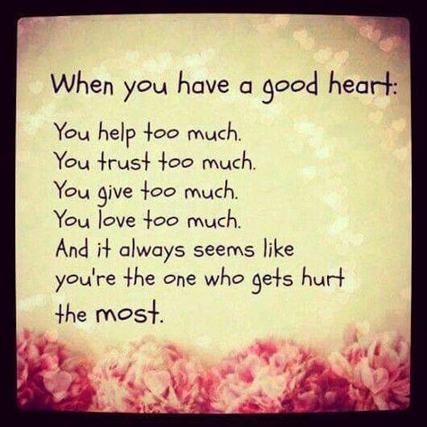 Good Heart Quotes, Deep Quotes About Love, Quotes About Love And Relationships, Lessons Learned In Life, We Are The World, Love Quotes For Her, Good Heart, Heart Quotes, So Much Love