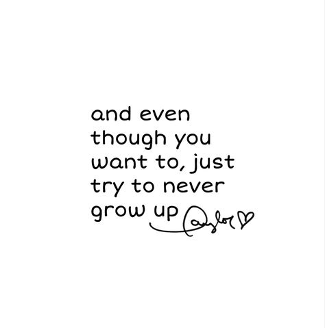 Never Grow Up Tattoo, Taylor Swift Lyrics Tattoo, Lyrics Tattoo Ideas, Never Grow Up Lyrics, Growing Up Quotes, Taylor Swift Lyric Quotes, Lyrics Tattoo, Taylor Swift Tattoo, Lyric Tattoos