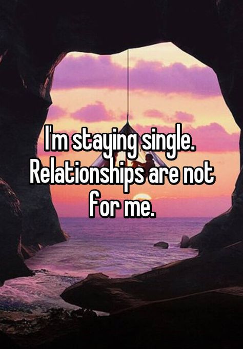 "I'm staying single. Relationships are not for me." Single Forever Quotes, Stay Single Quotes, Happy Single Quotes, Im Single Quotes, Staying Single, Quotes Single, Funny Single, Happily Single, Love Being Single