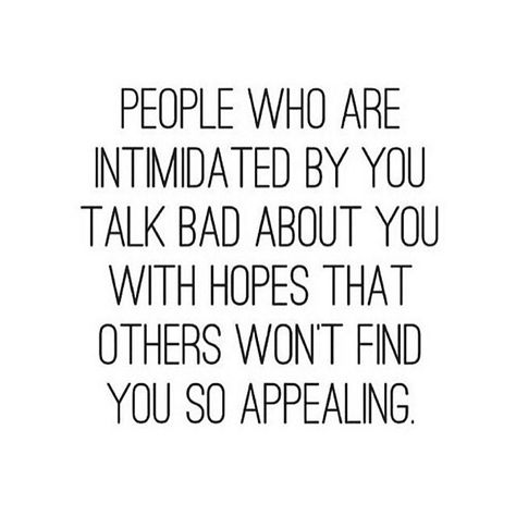 people who are intimidated by you talk bad about you with hopes that others won't find you so appealing Now Quotes, Under Your Spell, Vie Motivation, E Card, Quotable Quotes, A Quote, True Words, Great Quotes, The Words