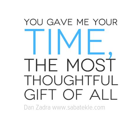 #BeThankful #Thursday #Quote:  "You gave me your time, the most thoughtful gift of all" - Dan Zadra  #Message:  I don't know about you but there was a time I would get so upset at someone for wasting my time. I rarely do now because I now focus on people who do give me their time and has been helpful and has helped me when they didn't have too.   Time, like life, is precious. So take the time out to reach out and say thank you to someone for giving you something they can never take back. Talk To Me Quotes, Quotes Music, Thursday Quotes, Thank You Quotes, Lovers Quotes, Feelings Words, Quotes Thoughts, Urdu Quotes With Images, Amazing Ideas