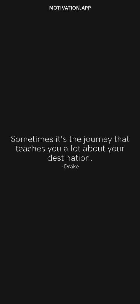 Sometimes it's the journey that teaches you a lot about your destination. -Drake From the Motivation app: https://motivation.app/download It’s About The Journey Not The Destination, Drake Motivational Quotes, Motivation App, Dark Phone Wallpapers, Daily Motivation, Phone Wallpapers, The Journey, Drake, Self Care