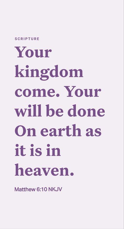 “LET YOUR KINGDOM COME”

Jesus Christ had God’s Kingdom in mind when he said in his model prayer: “Let your Kingdom come. Let your will take place . . . on earth.” (Matthew 6:9, 10) Yes, God’s Kingdom will ensure that God’s will is done on earth, not the will of power-hungry or selfish humans.

God’s Kingdom is also called “the Kingdom of the heavens.” (Matthew 5:3) The reason? While it will rule over the earth, it will not rule from the earth but will rule from heaven. Your Kingdom Come Your Will Be Done, Kingdom Minded, Your Will Be Done, Matthew 5 3, Christian Ideas, Truth Serum, Thy Kingdom Come, Thy Will Be Done, Matthew 5