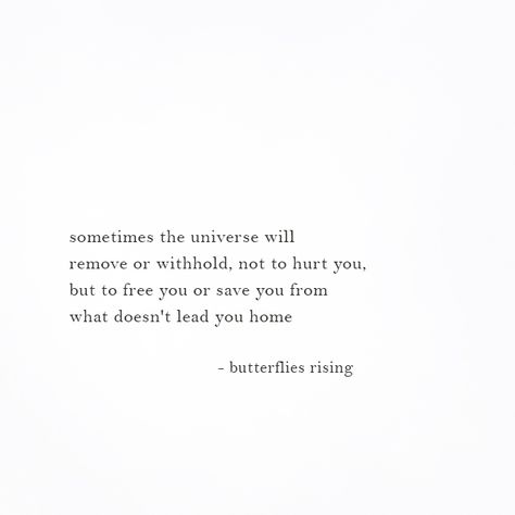 sometimes the universe will remove or withhold, not to hurt you, but to free you or save you from what doesn't lead you home  – butterflies rising Spiritual Poems Universe, Notes From The Universe, Self Love Quotes, What’s Going On, A Quote, Poetry Quotes, Pretty Words, Save You, Beautiful Quotes