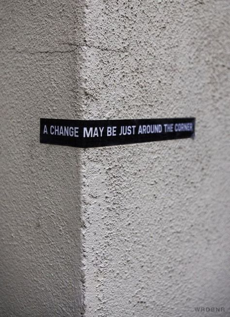 "A change may be just around the corner."  ... | Official Tumblr of To Write Love on Her Arms. Street Art Love, Graffiti Quotes, Good Quotes, Productivity Quotes, Shape Magazine, Motivation Goals, Fitness Inspiration Quotes, Work Quotes, Street Signs