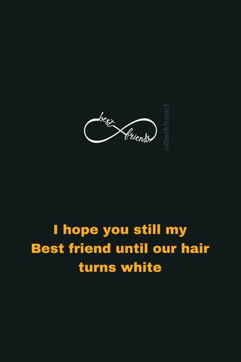 I hope you still my Best friend until our hair turns white Best Friend Forever Quotes Bff, Hair Turning White, Best Friends Forever Quotes, Sisters Forever, Forever Quotes, Friends Forever Quotes, Soul Sisters, Best Friend Quotes, Good Thoughts Quotes