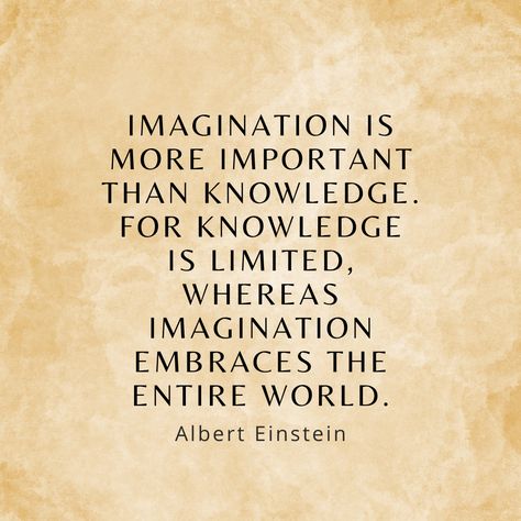 Imagination is more important than knowledge. For knowledge is limited, whereas imagination embraces the entire world. Quotes About Knowledge, Albert Einstein Quotes, Einstein Quotes, Genius Quotes, Knowledge Quotes, Albert Einstein, Einstein, Highlights, Mindfulness