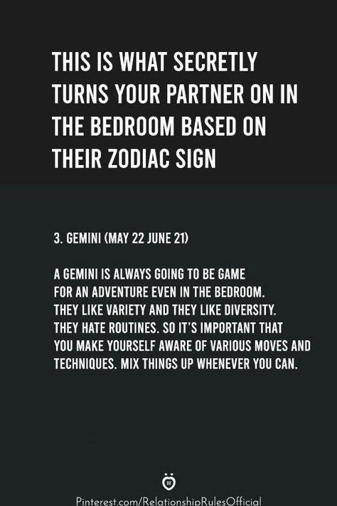 3. Gemini (May 22 June 21) A Gemini is always going to be game for an adventure even in the bedroom. They like variety and they like diversity. They hate routines. So it’s important that you make yourself aware of various moves and techniques. Mix things up whenever you can. Gemini Turn Ons, June Gemini, Dua Lipa Concert, Zodiac Signs Relationships, Relationship Rules, In The Bedroom, Gemini Zodiac, June 21, March 21