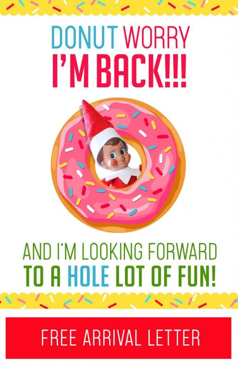 This is a really fun (quick and easy!) Elf on the Shelf Arrival idea! Just grab this free printable "DONUT Worry, I'm Back!" letter and some donuts and you are all set for your Elf's first morning back!! #elfontheshelf #christmas #arrival #ideas #letter #quick #easy #funny #toddler #elf #donut #breakfast Welcome Back Letter, Elf Printables, Kindness Elves, Elf On The Shelf Arrival, Easy Elf On The Shelf, Elf Arrival, Shelf Elf, Easy Elf, Elf Letters