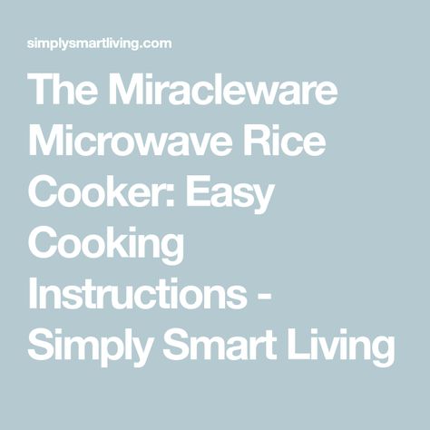 The Miracleware Microwave Rice Cooker: Easy Cooking Instructions - Simply Smart Living Microwave Pizza, Microwave Rice Cooker, Rice In The Microwave, Rice Types, Microwave Popcorn Popper, Microwave Rice, Microwave Cookware, Microwave Eggs, Cooking Rice