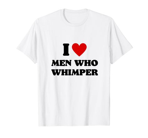 PRICES MAY VARY. I Love Men Who Whimper I Heart Men Who Whimper Funny Memes Tee, cool tee design for men and womens. I Love Men Who Whimper I Heart Men Who Whimper Funny Memes Shirt, nice tee design includes text Cool design and loves to wear it for Dad, Brother, Daddy, Boys, Grandpa, Girls, Husband, Male, Man, Son, Student, Teacher,Uncle, Men Lightweight, Classic fit, Double-needle sleeve and bottom hem Whimpering Men, I Love Men, Birthday Summer, Fun Texts, Harajuku Streetwear, Meme Tshirts, The Heart Of Man, Streetwear Fashion Women, Cool Tees