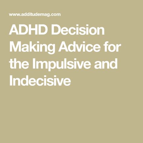 ADHD Decision Making Advice for the Impulsive and Indecisive Decision Making, Psychology