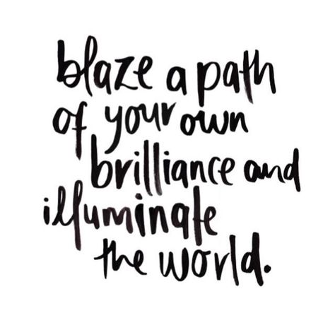 Blaze a path of your own brilliance and illuminate the world. Shine! Grad Quotes, Senior Quotes, Mindset Quotes, Uplifting Quotes, Happy Thoughts, Encouragement Quotes, A Quote, Note To Self, Positive Affirmations