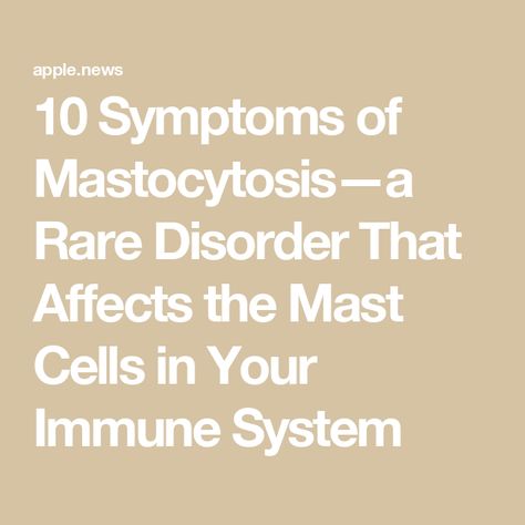 10 Symptoms of Mastocytosis—a Rare Disorder That Affects the Mast Cells in Your Immune System Mast Cell Disorder, White Blood Cell, Rare Disorders, Mast Cell, White Blood, The Immune System, White Blood Cells, Blood Cells, Health Info