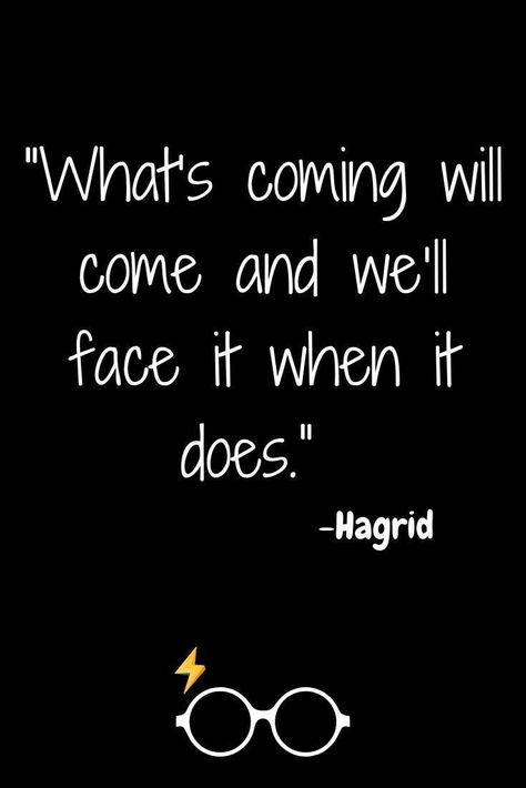 "What's coming will come and we'll face it when it does." - Hagrid Quotes Harry Potter Inspirational, Quotes From Books And Movies, Harry Potter Small Quotes, Quotes Of Harry Potter, Harry Potter Inspiring Quotes, Harry Potter Motivation, Harry Potter Motivational Quotes, Hagrid Quotes Harry Potter, Harry Potter Tattoos Small Quotes