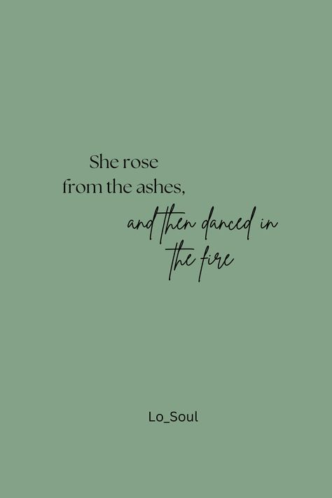 She Rose | She Danced. She Rose Quotes, She Rose From The Ashes Quotes, She Is Rare Because She Is Real Quotes, She Has Fire In Her Soul And Grace, Music Soothes The Soul Quotes, Cool Things, Ash, Dancing, Quotes