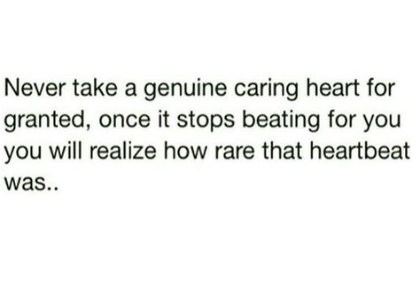 Never take a genuine heart for granted #Quotes Kindness Taken For Granted, Genuine Heart Quotes, Twitter Quotes Relatable, Granted Quotes, Hurt Pain, A Penny For Your Thoughts, Taking Lives, Penny For Your Thoughts, Quotes Relatable