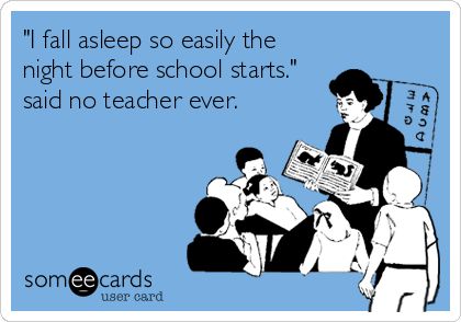 Funny Teacher Week Ecard: 'I fall asleep so easily the night before school starts.' said no teacher ever. Twas The Night Before School, The Night Before School, People Judging, Teacher Humour, Night Before School, Before School Starts, Teaching Humor, Miss Kindergarten, Teaching Quotes