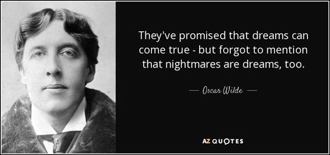 They've promised that dreams can come true - but forgot to mention that nightmares are dreams, too. Wilde Quotes, Oscar Wilde Quotes, Fall O, Garden Quotes, Never Regret, Single Words, Best Resolution, Oscar Wilde, Winter Garden