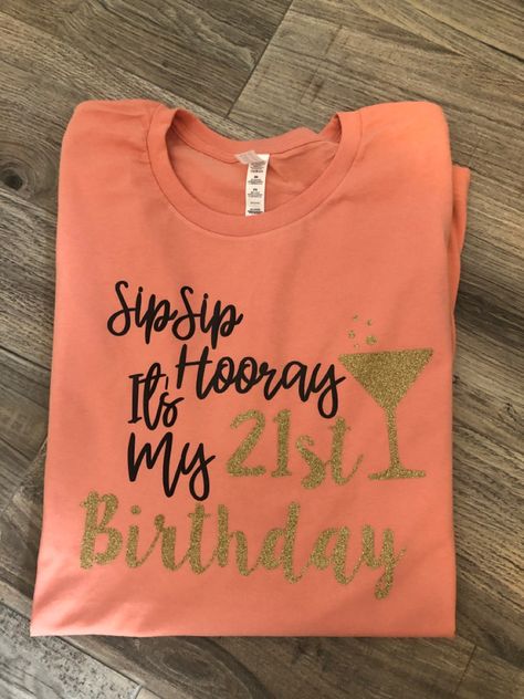 21st Birthday Shirt Ideas, Birthday Shirt Ideas Women, Shirt Ideas Women, Birthday Shirt Ideas, 21st Birthday Shirt, 21st Birthday Shirts, Hip Hop Artwork, Sip Sip Hooray, Birthday Shirt