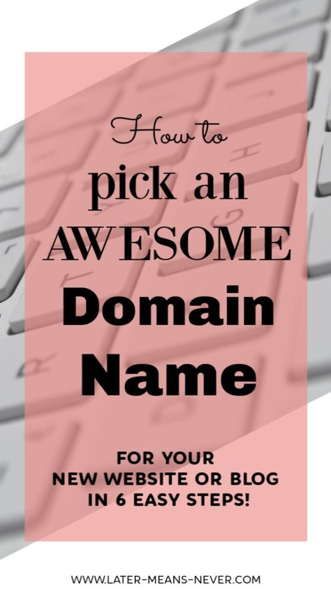 How to Pick the Perfect Domain Name - Later-Means-Never Domain Name Ideas, Website Names, Blog Names, Sell Art, Web Hosting Services, Small Business Tips, Blog Traffic, Wordpress Website, Blogging For Beginners