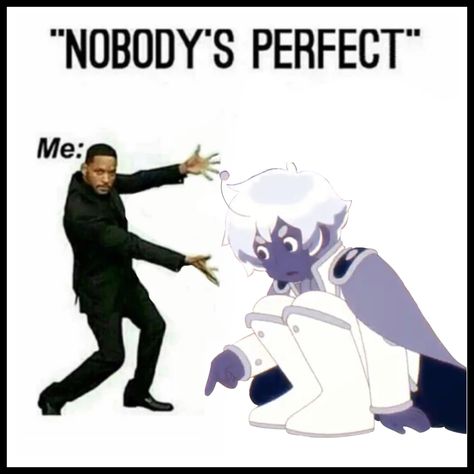 The caption “Nobody Is perfect” is displayed. They another caption says “Me:” with a picture of Will Smith pointing his arms out towards Space Outlaw Puppycat Human Form, Bee And Puppycat Memes, Space Outlaw Bee And Puppycat, Bee And Puppycat Space Outlaw, Space Outlaw, Mother Knows Best, I Love Bees, Bee And Puppycat, I Dont Have Friends