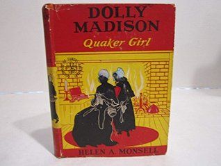 Dolly Madison:  Quaker Girl by Helen Albee Monsell Dolly Madison, Favorite Childhood Books, American Series, Usa Presidents, Childhood Books, History Class, Famous Americans, Japanese Woodblock Printing, Japanese Prints