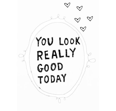 You really look good today. Look Good Feel Good Quotes, You Look Good, Stunning Quote, Chalk Ideas, Lobster Shack, Honest Reaction, 2024 Goals, Feel Good Quotes, Look Good Feel Good