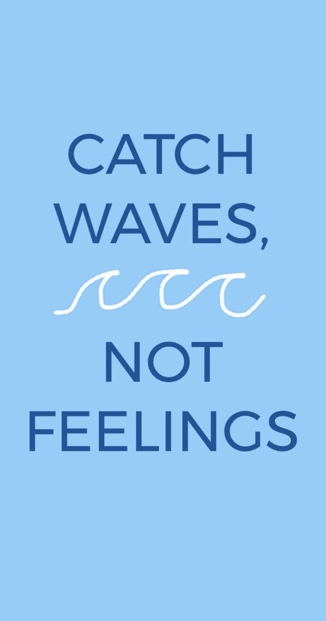 Catch Waves Not Feelings, Feelings Wallpaper, Photo Wall Collage, Meaningful Tattoos, Wall Collage, Calm Artwork, Photo Wall, Keep Calm Artwork, Wallpapers