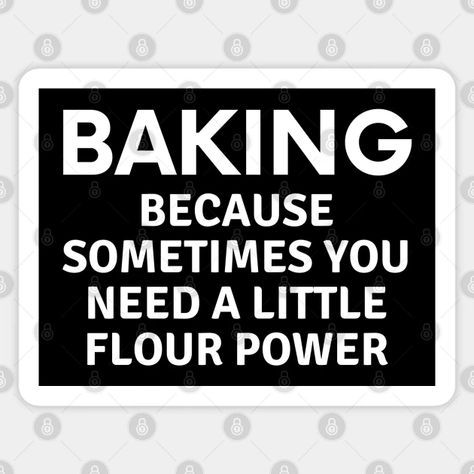 Funny Bakery Signs, Baking Memes Funny, Baking Humor Quotes, Baking Quotes Funny, Baking Memes, Funny Baking Quotes, Baker Quotes, Baking Stickers, Funny Baking Shirts