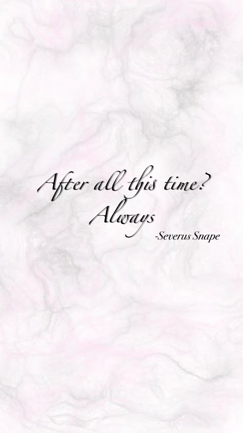 Quotes; Severus Snape; Harry Potter Quote Harry Potter After All This Time, Harry Potter Tattoo Quotes, After All This Time Always Wallpaper, After All This Time Always Tattoo, Severus Snape Quotes, Snape Quotes, Harry Potter Quotes Tattoo, Harry Potter Lines, Severus Snape Always