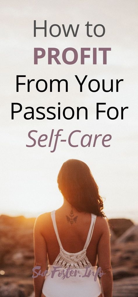 How to Profit From Your Passion For Self-Care | Sue Foster - Money, Business, Blogging & Lifestyle Blog Self Care For Entrepreneurs, Self Care Business Ideas, Self Care Bullet Journal, Single Life, Helping Other People, Care Quotes, Freelance Writing, Home Based Business, Business Finance