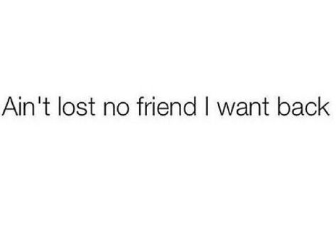 Ain't Lost No Friend I Want Back. Buh Bye, No Friends, I'm Fine, Caption Quotes, Don't Speak, Real Talk Quotes, Queen Quotes, Short Quotes, Real Quotes