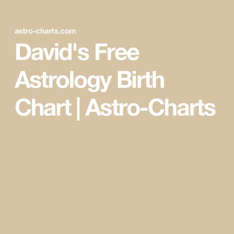 David's Free Astrology Birth Chart | Astro-Charts Free Astrology Birth Chart, Free Birth, Free Birth Chart, Chart House, Aquarius Traits, Human Personality, Birth Chart Astrology, Moon Calendar, Star Chart