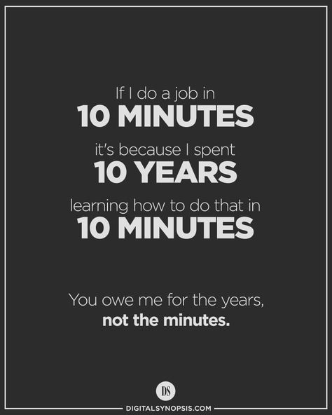 If I do a job in 10 minutes, it's because I spent 10 years learning how to do that in 10 minutes. You owe me for the years, not the minutes. Design Quotes Inspiration, Graphic Design Quotes, Business Inspiration Quotes, Architecture Quotes, Artist Quotes, Creativity Quotes, Marketing Quotes, Work Quotes, Steve Jobs