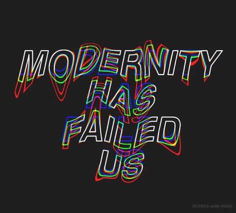 Modernity Has Failed Us, The 1975 Quotes, The 1975 Lyrics, Musical Art, The 1975, We Made It, Sweet Nothings, Reminder Quotes, Light Of My Life