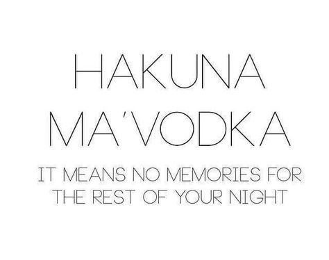 Hakuna Ma'Vodka Out Loud, Vodka, Best Quotes, Funny Jokes, Humor, Funny, Quotes, Humour