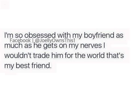 Obsessed With My Boyfriend, That's My Best Friend, With My Boyfriend, Lovers Quotes, Obsessed With Me, My Boyfriend, Feeling Loved, My Best Friend, Quotes For Him