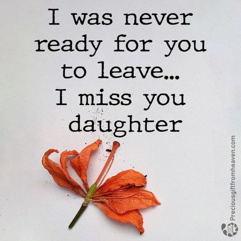 Loosing Your Mother, Missing My Daughter Quotes, My Daughter In Heaven, Miss My Daughter, Missing My Daughter, Losing A Child Quotes, Daughter In Heaven, My Daughter Quotes, Love My Daughter Quotes