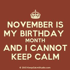 November Born Quotes Birthday Month, November Born Quotes, November Birthday Quotes, Born Quotes, Birthday Month Quotes, Cute Happy Birthday Wishes, November Born, November Quotes, Its My Birthday Month