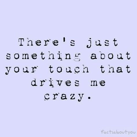 I am craving your touch, your smell, your kiss, your body... I Crave You, Body Quotes, Your Touch, Touching Quotes, Something About You, Love And Lust, Drive Me Crazy, Lovey Dovey, Hopeless Romantic