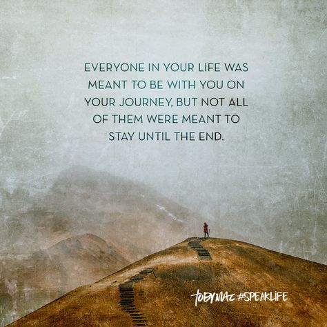 Everyone in your life was meant to be with you on your journey, but not all of them were meant to stay until the end. Tobymac Speak Life, Brothers Photo, Toby Mac, Chaka Khan, Words Of Wisdom Quotes, Speak Life, Oct 1, Power Of Prayer, Daily Inspiration Quotes