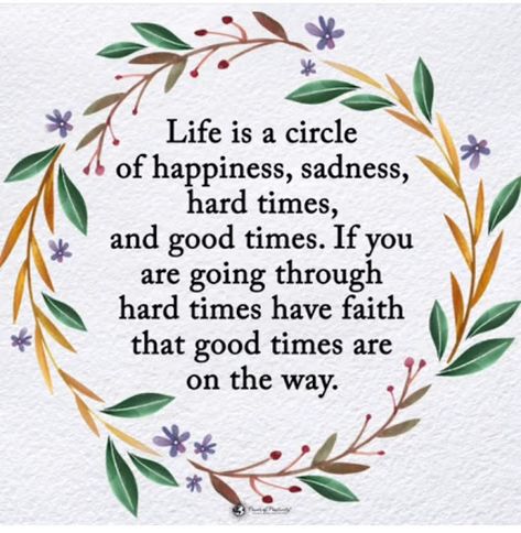 Life Is A Circle Of Happiness Sadness Hard Times And Good Times If You Are going Through Hard Times Have Faith That Good Times Are On The Way Having Faith Quotes, Helping Others Quotes, Tough Times Quotes, Hard Times Quotes, Quotes About Hard Times, Bible Verse Cards, Self Care Bullet Journal, Beautiful Love Quotes, Verses For Cards